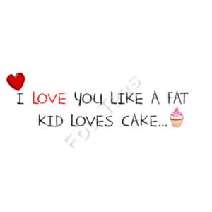 I Love you like a fat kid loves cake - Mug - Ceramic 11oz Design