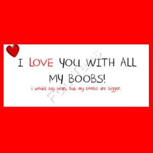 I love you with all my boobs - Two Tone Mug Design