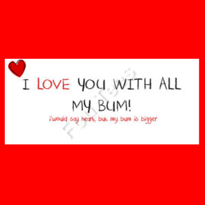 I love you with all my bum - Two Tone Mug Design