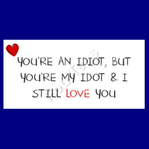 You're an idiot but you're my idiot - Two Tone Mug Design