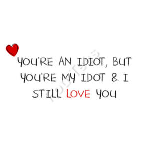 You're an idiot but you're my idiot - Mug - Ceramic 11oz Design