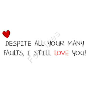 Despite all your many faults, I still love you - Mug - Ceramic 11oz Design