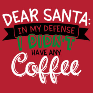 Dear Santa In My Defense I Didnt Have My Coffee - AWDis sweatshirt Design