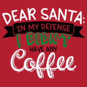 Dear Santa In My Defense I Didnt Have My Coffee - Varsity Hoodie Design