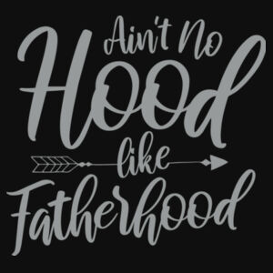 Ain't No Hood Like Fatherhood - Varsity Hoodie Design