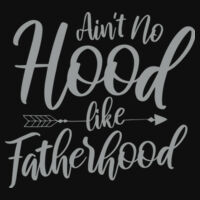 Ain't No Hood Like Fatherhood - College hoodie Design