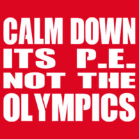 Calm Down Its PE Not The Olympics  - Softstyle™ adult ringspun t-shirt Design