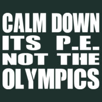 Calm Down Its PE Not The Olympics  - Cool T Design