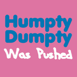 Humpty Dumpty Was Pushed  - Softstyle™ women's ringspun t-shirt Design