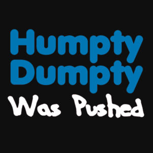 Humpty Dumpty Was Pushed  - College hoodie Design