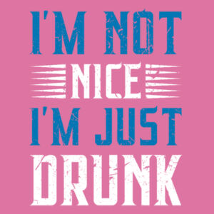 I'm Not Nice, I'm Just Drunk - Softstyle™ women's ringspun t-shirt Design