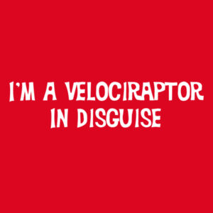 I'm A Velociraptor In Disguise - Softstyle™ adult ringspun t-shirt Design