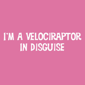 I'm A Velociraptor In Disguise - Softstyle™ women's ringspun t-shirt Design