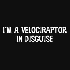 I'm A Velociraptor In Disguise - College hoodie Design