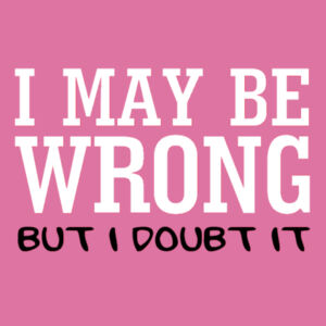 I May Be Wrong - Softstyle™ women's ringspun t-shirt Design