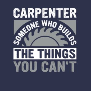 Carpenter - Someone Who Makes the Things You Can’t - Softstyle™ adult ringspun t-shirt Design