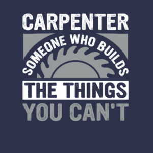 Carpenter - Someone Who Makes the Things You Can’t - Softstyle™ adult ringspun t-shirt Design