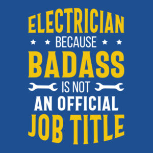 Electrician – Because Badass Isn’t an Official Job Title - Softstyle™ adult ringspun t-shirt Design