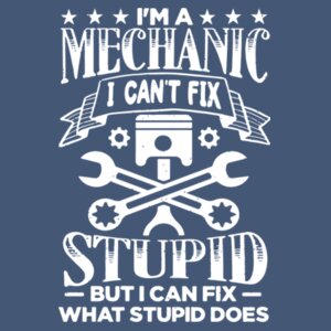 Im a mechanic I can't fix stupid - College hoodie Design