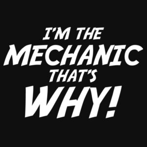 I'm the Mechanic thats why! - Varsity hoodie Design
