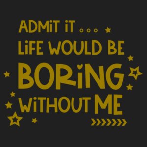 Admit It Live Would Be Boring - Icon gymsac Design