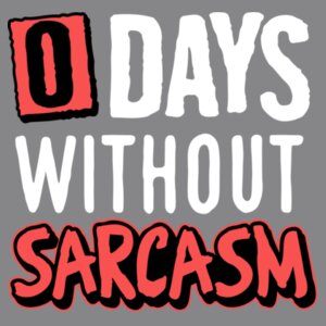 0 Days Without Sarcasm - College hoodie Design
