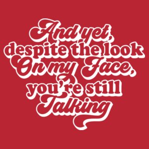 And yet you're still talking - Softstyle™ adult ringspun t-shirt Design