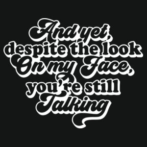 And yet you're still talking - Varsity hoodie Design