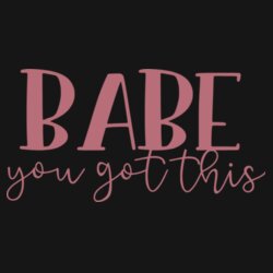 Babe, You got this! - Women's Cascade organic tee Design