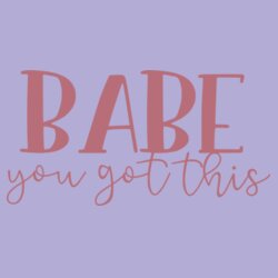 Babe, You got this! - College hoodie Design