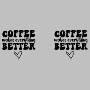 Coffee Makes Everything Better - Glitter Mug Design