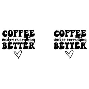 Coffee Makes Everything Better - Mug - Ceramic 11oz Design
