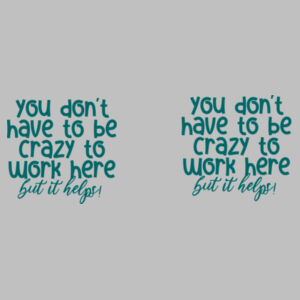 You Don't Have To Be Crazy To Work Here - Glitter Mug Design
