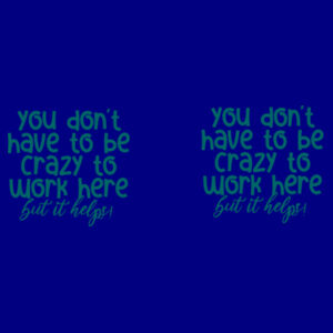 You Don't Have To Be Crazy To Work Here - Two Tone Mug Design