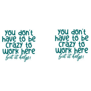 You Don't Have To Be Crazy To Work Here - Mug - Ceramic 11oz Design