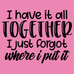I have it all together - Women's College Hoodie Design