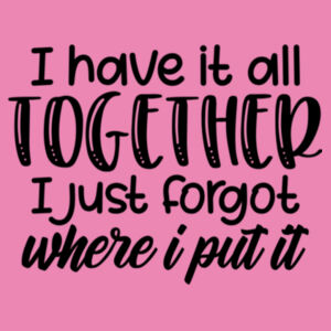 I have it all together - Women's College Hoodie Design