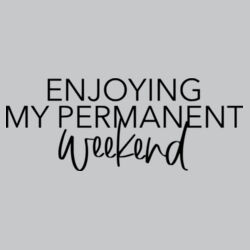 Enjoying My Permanent Weekend - Softstyle™ v-neck t-shirt Design