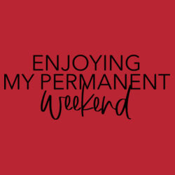 Enjoying My Permanent Weekend - Softstyle™ adult ringspun t-shirt Design