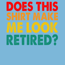 Does this shirt make me look retired - Softstyle™ adult ringspun t-shirt Design