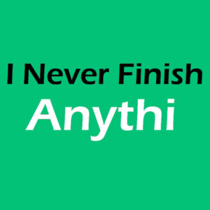 I Never Finish Anythi Design