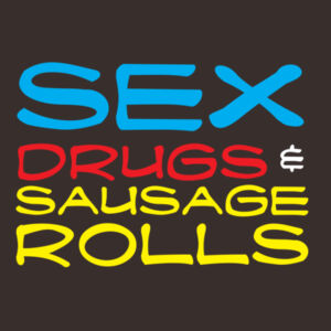 Sex Drugs and Sausage Rolls Design