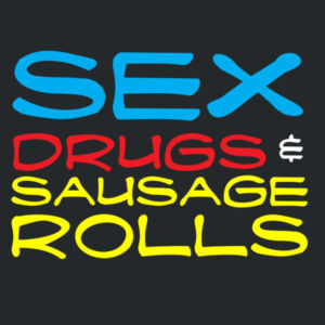 Sex, Drugs & Sausage Rolls Design