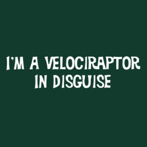 I'm A Velociraptor In Disguise - Heavy Cotton 100% Cotton T Shirt Design