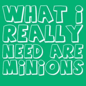 What I really need are minions - Varsity Hoodie Design
