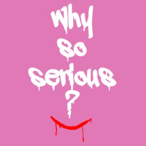 Why So Serious? - Softstyle™ women's ringspun t-shirt Design