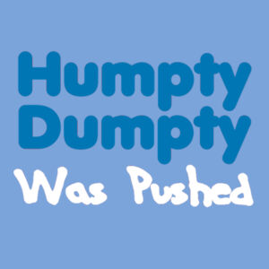 Humpty Dumpty Was Pushed  - Softstyle™ adult ringspun t-shirt Design