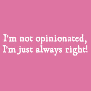 I`m Not Opinionated  - Softstyle™ women's ringspun t-shirt Design