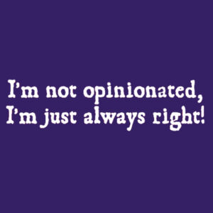I`m Not Opinionated  - Softstyle™ adult ringspun t-shirt Design