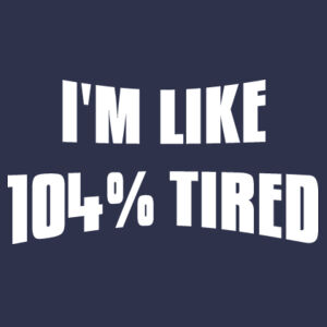 104% Tired - Softstyle™ women's ringspun t-shirt Design